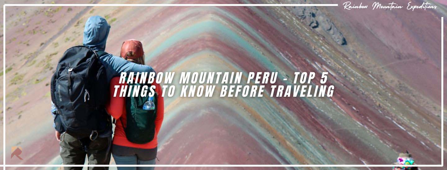 Top 5 Things to Know Before Traveling to rainbow mountain