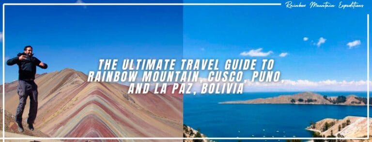 The Ultimate Travel Guide to Rainbow Mountain, Cusco, Puno, and La Paz, Bolivia